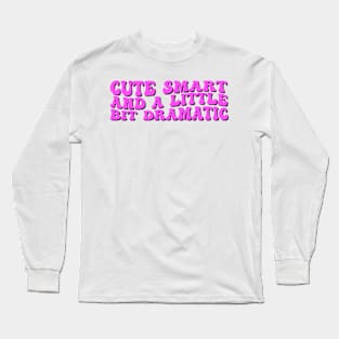 Cute Smart and a Little Bit Dramatic Long Sleeve T-Shirt